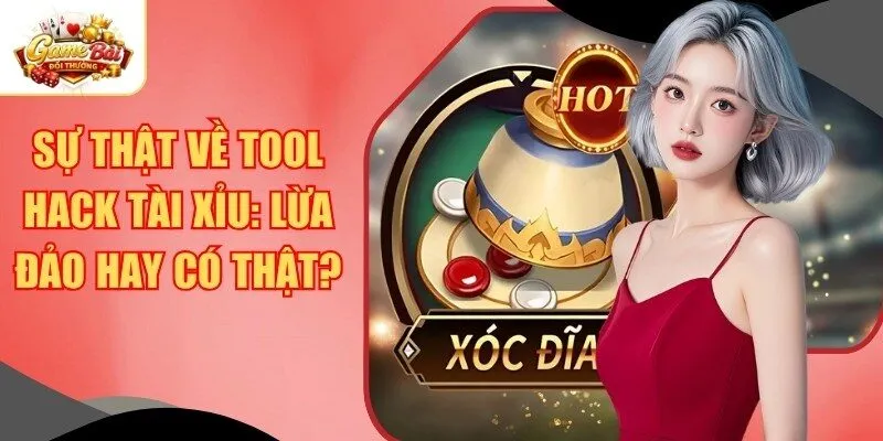 Sự thật về tool hack tài xỉu: lừa đảo hay có thật